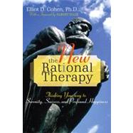 The New Rational Therapy: Thinking Your Way to Serenity, Success, And Profound Happiness