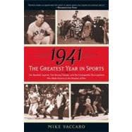 1941--The Greatest Year In Sports Two Baseball Legends, Two Boxing Champs, and the Unstoppable Thoroughbred Who Made History in the Shadow of War