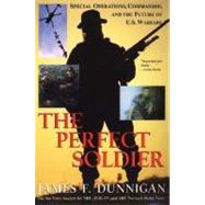 The Perfect Soldier Special Operations, Commandos, and the Future of U.S. Warfare