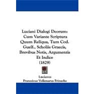 Luciani Dialogi Deorum : Cum Variante Scriptura Quum Reliqua, Tum Cod. Guelf. , Scholiis Graecis, Brevibus Notis, Argumentis et Indice (1829)
