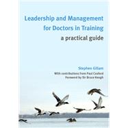 Leadership and Management for Doctors in Training: A Practical Guide