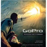GoPro Professional Guide to Filmmaking [covers the HERO4 and all GoPro cameras]