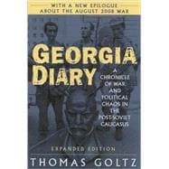 Georgia Diary: A Chronicle of War and Political Chaos in the Post-Soviet Caucasus: A Chronicle of War and Political Chaos in the Post-Soviet Caucasus