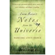 Even More Notes from the Universe : Dancing Life's Dance