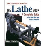 Lathe Book : A Complete Guide to the Machine and Its Accessories