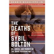 The Deaths of Sybil Bolton Oil, Greed, and Murder on the Osage Reservation