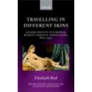 Travelling in Different Skins Gender Identity in European Women's Oriental Travelogues, 1850-1950