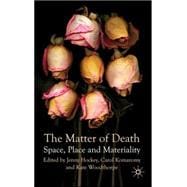 The Matter of Death Space, Place and Materiality