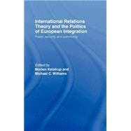 International Relations Theory and the Politics of European Integration: Power, Security and Community