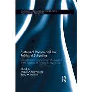 Systems of Reason and the Politics of Schooling: School Reform and Sciences of Education in the Tradition of Thomas S. Popkewitz