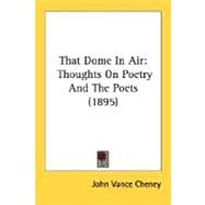 That Dome in Air : Thoughts on Poetry and the Poets (1895)