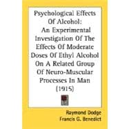 Psychological Effects Of Alcohol: An Experimental Investigation of the Effects of Moderate Doses of Ethyl Alcohol on a Related Group of Neuro-muscular Processes in Man