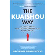 The Kuaishou Way: Thirty stories of how lives are being changed in the short-video era