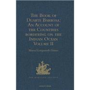 The Book of Duarte Barbosa: An Account of the Countries bordering on the Indian Ocean and their Inhabitants: Written by Duarte Barbosa, and Completed about the year 1518 A.D.  Volume II