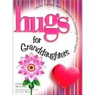 Hugs for Granddaughters; Stories, Sayings, and Scriptures to Encourage and Inspire