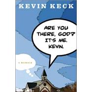 Are You There, God? It's Me. Kevin. A Memoir
