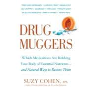 Drug Muggers Which Medications Are Robbing Your Body of Essential Nutrients--and Natural Ways to Restore Them