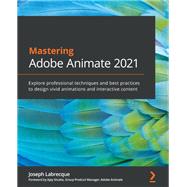 Mastering Adobe Animate 2021,9781801074162