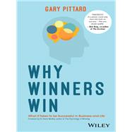 Why Winners Win What it Takes to be Successful in Business and Life