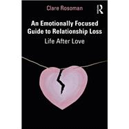 An Emotionally Focused Guide to Relationship Loss