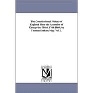 The Constitutional History of England Since the Accession of George the Third, 1760-1860
