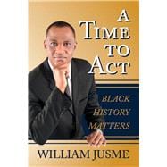 A Time To Act Black History Matters