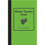 Home-Grown Fruit; Inspiration and Practical Advice for Would-Be Smallholders