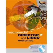 Director 7 and Lingo Authorized: Training from the Source! Hands-On, Step-By-Step Instructions for Creating Interactive Movies for Cd-Rom and the World Wide Web
