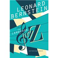 Leonard Bernstein and the Language of Jazz