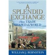 A Splendid Exchange How Trade Shaped the World