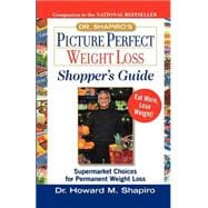 Dr. Shapiro's Picture Perfect Weight Loss Shopper's Guide Supermarket Choices for Permanent Weight Loss