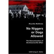No Niggers or Dogs Allowed: The Reexamination of the Brownsville Affair