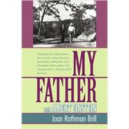 My Father and Albert Einstein : Biography of a Department Store owner, whose thirst for knowledge enabled his close friendship with a genius who changed man¿s concepts of the Universe