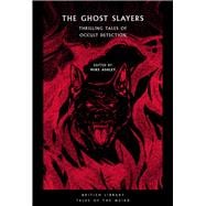 The Ghost Slayers Thrilling Tales of Occult Detection