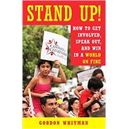 Stand Up! How to Get Involved, Speak Out, and Win in a World on Fire
