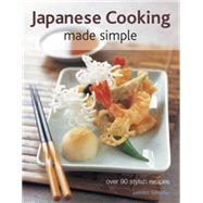 Japanese Cooking Made Simple Over 90 stylish recipes