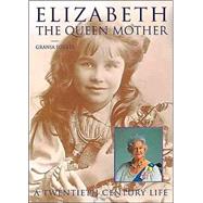 Elizabeth: The Queen Mother A Twentieth Century Life
