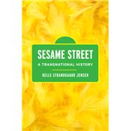 Sesame Street A Transnational History