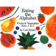 Eating the Alphabet : Fruits and Vegetables from A to Z