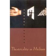 Theatricality As Medium