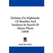 Holidays on Highlands : Or Rambles and Incidents in Search of Alpine Plants (1869)