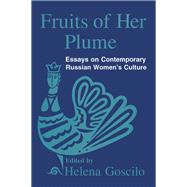 Fruits of Her Plume: Essays on Contemporary Russian Women's Culture