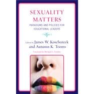 Sexuality Matters Paradigms and Policies for Educational Leaders