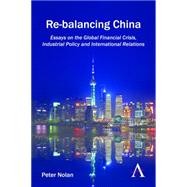 Re-balancing China: Essays on the Global Financial Crisis, Industrial Policy and International Relations