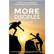 More Disciples: A Guide to Becoming and Multiplying Followers of Jesus