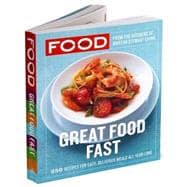 Everyday Food: Great Food Fast 250 Recipes for Easy, Delicious Meals All Year Long: A Cookbook