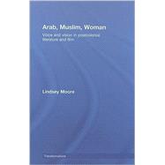 Arab, Muslim, Woman: Voice and Vision in Postcolonial Literature and Film