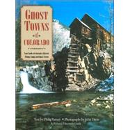 Ghost Towns of Colorado : Your Guide to Colorado's Historic Mining Camps and Ghost Towns
