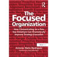 The Focused Organization: How Concentrating on a Few Key Initiatives Can Dramatically Improve Strategy Execution