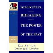 Forgiveness : Breaking the Power of the Past